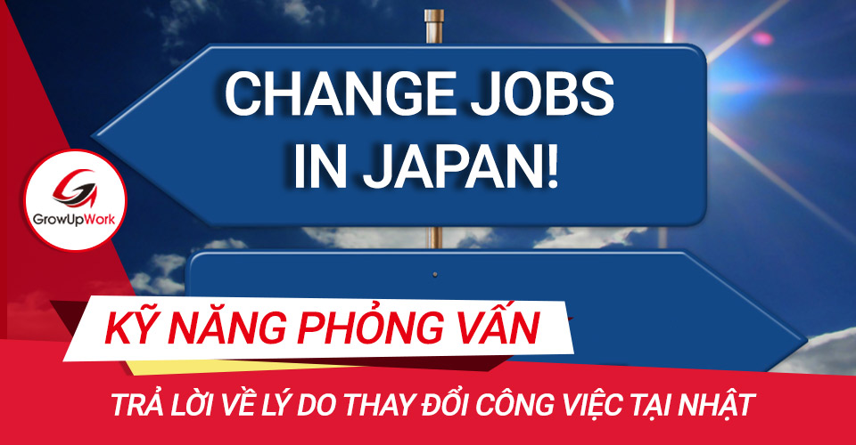 Trả lời câu hỏi về lý do thay đổi công việc khi phỏng vấn?